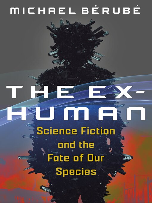 Title details for The Ex-Human by Michael Bérubé - Available